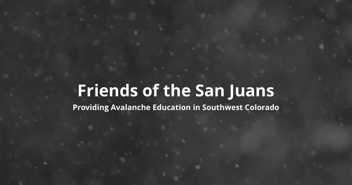 Friends of the San Juans - Avalanche Education for Southwest Colorado ...
